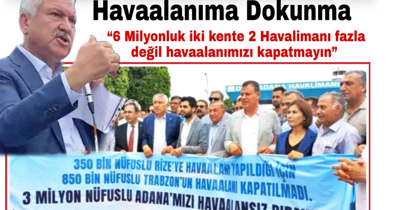 ZEYDAN KARALAR; 3 MİLYON NÜFUSLU ADANA’MIZI HAVAALANSIZ BIRAKMAYIZ…
