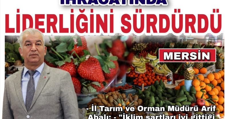MERSİN, YAŞ MEYVE SEBZE İHRACATINDA LİDERLİĞİNİ SÜRDÜRDÜ