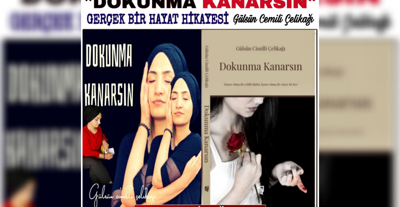 “DOKUNMA KANARSIN”  GERÇEK BİR HAYAT HİKAYESİ GÜLSÜN CİMİLİ ÇELİKAĞI