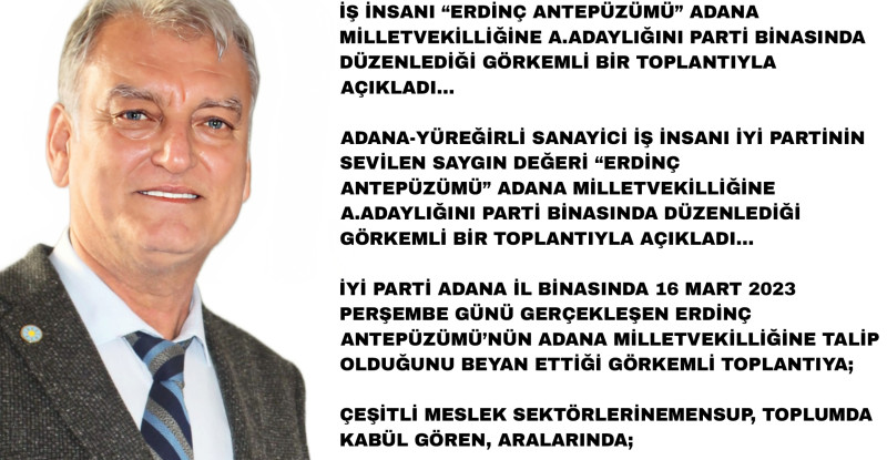 İŞ İNSANI “ERDİNÇ ANTEPÜZÜMÜ” ADANA MİLLET VEKİLLİĞİNE A. ADAYLIĞINI DÜZENLEDİĞİ GÖRKEMLİ BİR TOPLANTIYLA AÇIKLADI…