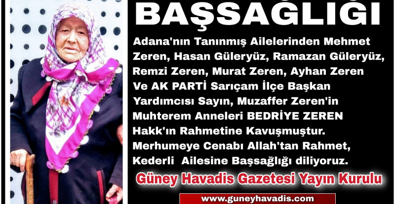 AK PARTİ Sarıçam İlçe Başkan Yardımcısı Sayın, Muzaffer Zeren’in Muhterem Annesi BEDRİYE ZEREN Hakk’ın Rahmetine Kavuşmuştur.