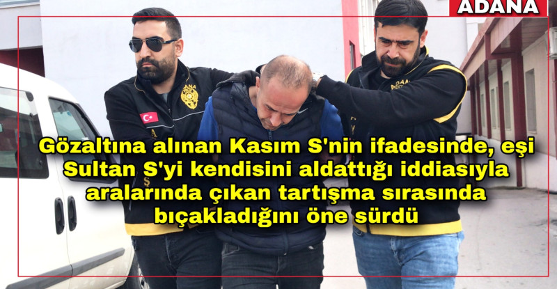 ADANA’DA KARISININ BOĞAZINI KESEREK ÖLDÜREN ZANLI TUTUKLANDI