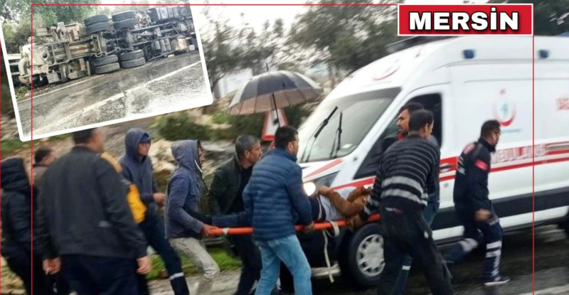 MERSİN’DE DEVRİLEN BETON MİKSERİNİN SÜRÜCÜSÜ YARALANDI