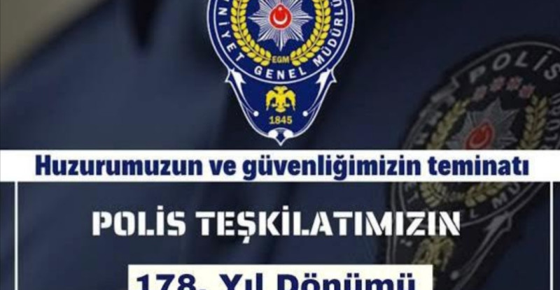 HUZUR VE GÜVENLİĞİMİZİN TEMİNATI POLİS TEŞKİLATIMIZIN 178. YIL DÖNÜMÜ KUTLU OLSUN