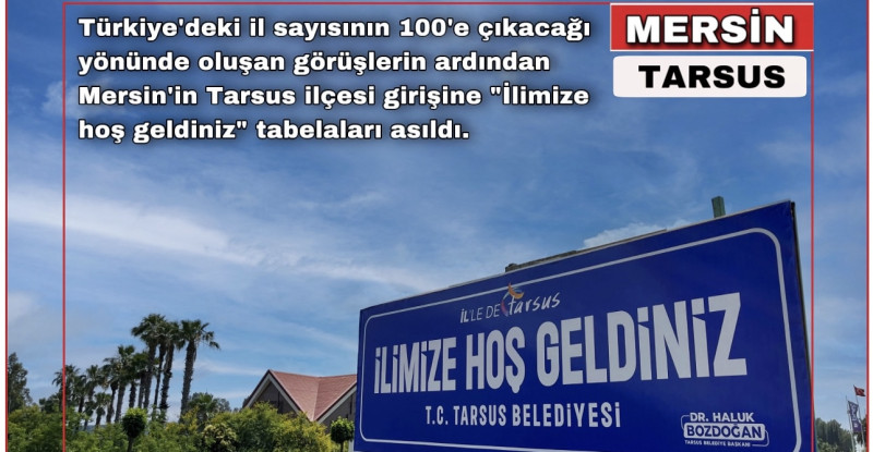 MERSİN’iN TARSUS İLÇESİNDE “İLİMİZE HOŞ GELDİNİZ” TABELALARI ASILDI