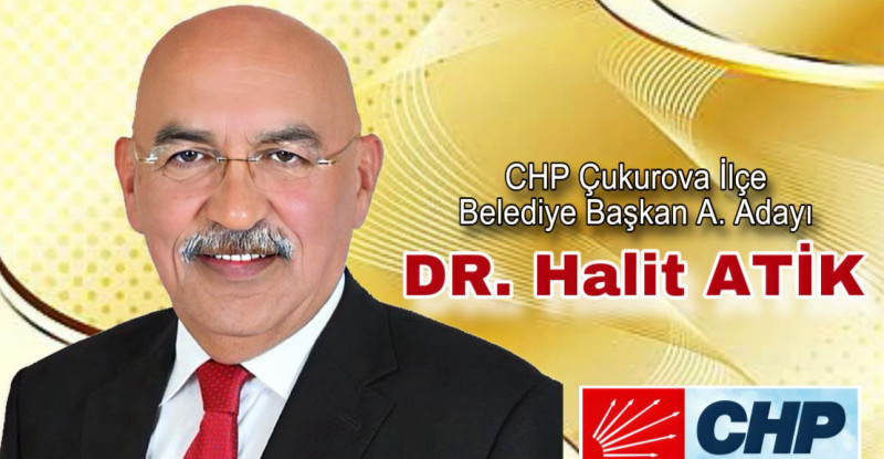 CHP’DEN ÇUKUROVA İLÇESİNİN GÜÇLÜ VE BAŞARILI BELEDİYE BAŞKAN ADAY ADAYI DR. HALİT ATİK