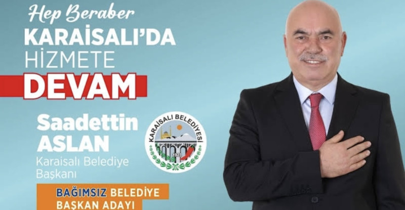 KARAİSALI BELEDİYE BAŞKANI SAADETTİN ASLAN BAĞIMSIZ BELEDİYE BAŞKAN ADAYI OLARAK HİZMETE DEVAM