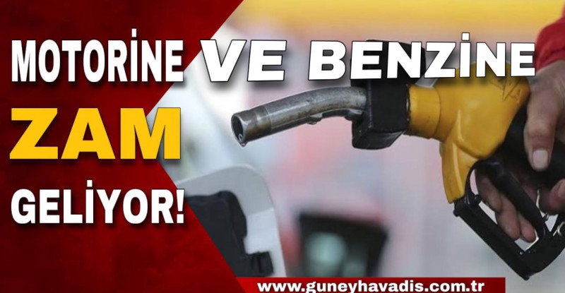 MOTORİN VE BENZİNE ZAM GELİYOR!