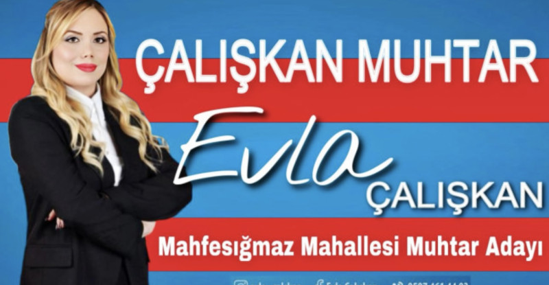 MAHFESIĞMAZ MAHALLESİ MUHTAR ADAYI EVLA ÇALIŞKAN GÖNÜLLERİ FETHETTİ