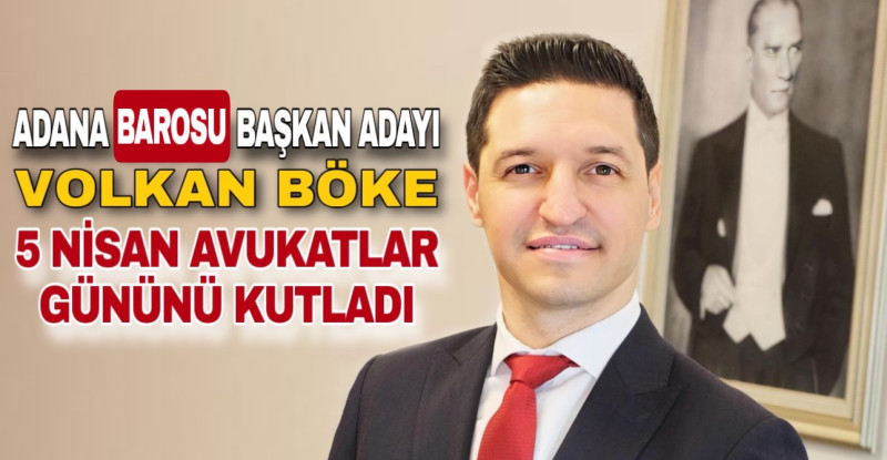 ADANA BAROSU BAŞKAN ADAYI VOLKAN BÖKE 5 NİSAN AVUKATLAR GÜNÜNÜ KUTLADI