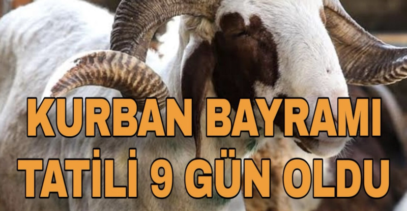 KURBAN BAYRAMI TATİLİ 9 GÜN OLDU