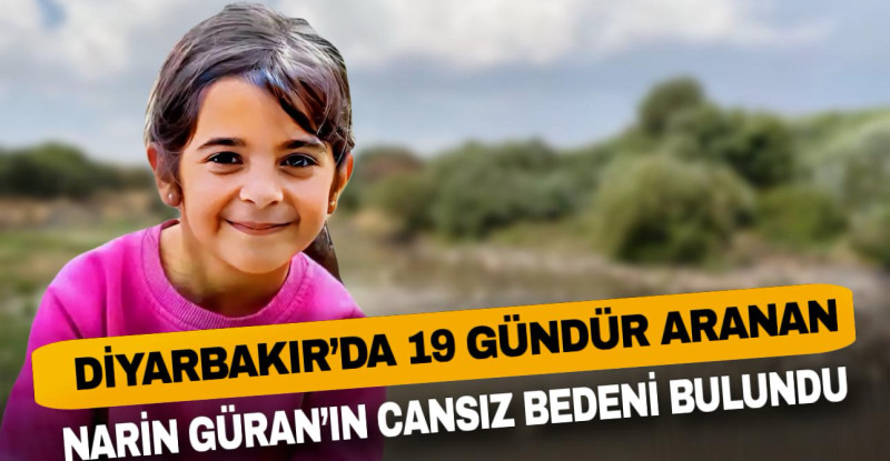 DİYARBAKIR’DA 19 GÜNDÜR ARANAN NARİN GÜRAN’IN CANSIZ BEDENİ KÖYE 3 KM MESAFEDEKİ DERE YATAĞINDA BİR ÇUVAL İÇİNDE BULUNDU