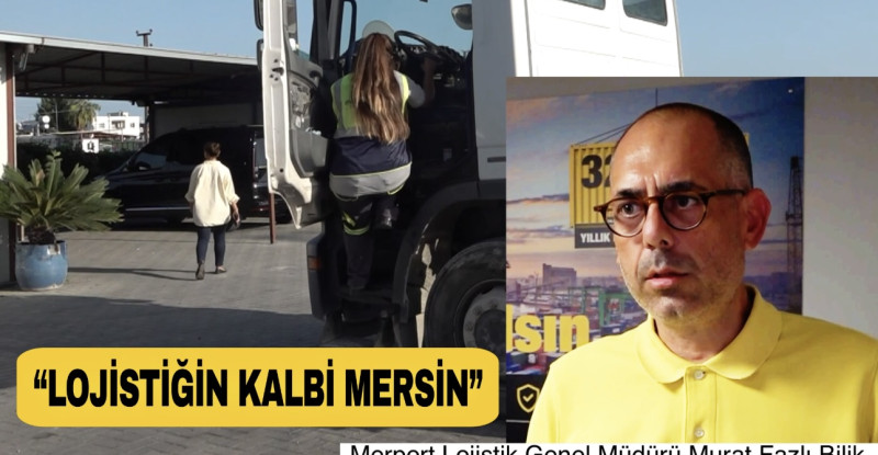 LOJİSTİK PROJESİYLE TIRIN ŞOFÖR KOLTUĞUNA OTURAN KADINLAR LİMANDA ÇALIŞIYOR