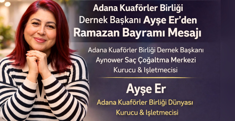 Adana Kuaförler Birliği Dernek Başkanı Ayşe Er’den Ramazan Bayramı Mesajı