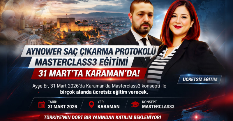 AYNOWER SAÇ ÇIKARMA PROTOKOLÜ MASTERCLASS3 EĞİTİMİ 31 MART’TA KARAMAN’DA!