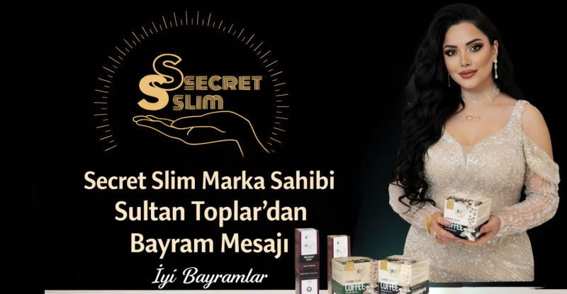 Secret Slim Marka Sahibi Sultan Toplar’dan Bayram Mesajı
