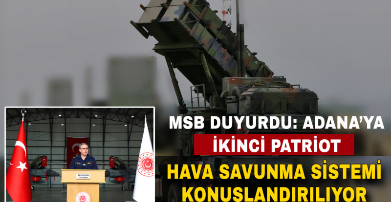MSB DUYURDU: ADANA’YA İKİNCİ PATRİOT HAVA SAVUNMA SİSTEMİ KONUŞLANDIRILIYOR