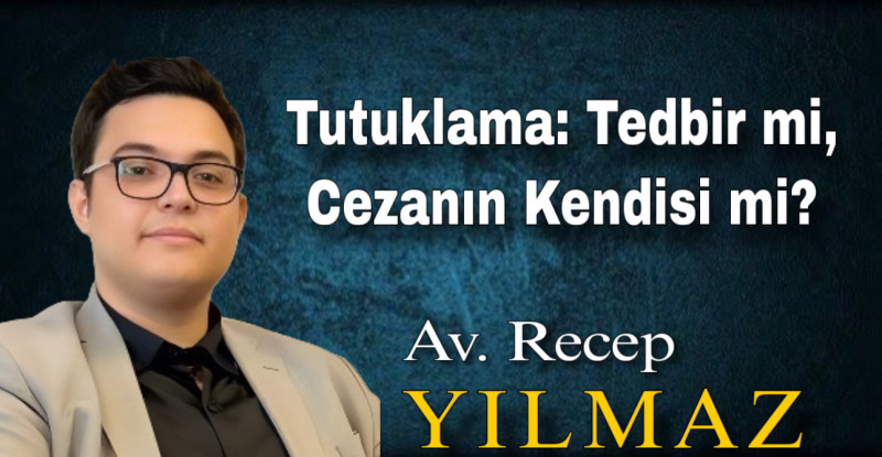 Tutuklama: Tedbir mi, Cezanın Kendisi mi?
