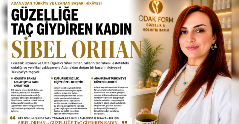 Güzelliğe Dokunan Altın Eller: Türkiye’nin Gözdesi, Güzelliğe Taç Giydiren Kadın SİBEL ORHAN