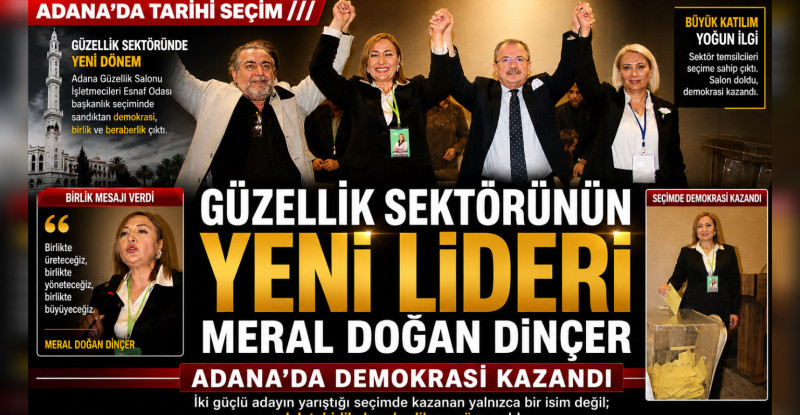 GÜZELLİK SEKTÖRÜNÜN YENİ LİDERİ MERAL DOĞAN DİNÇER   ADANA’DA DEMOKRASİ KAZANDI