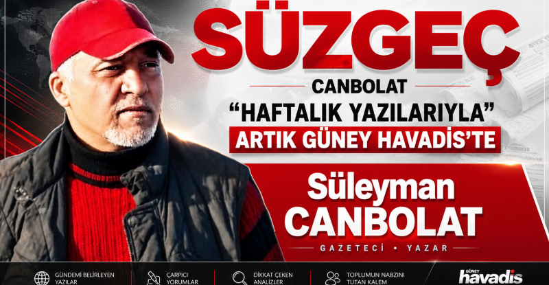 CANBOLAT “HAFTALIK YAZILARIYLA” ARTIK GÜNEY HAVADİS’TE
