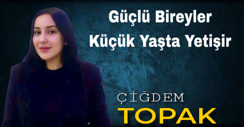 Güçlü Bireyler Küçük Yaşta Yetişir