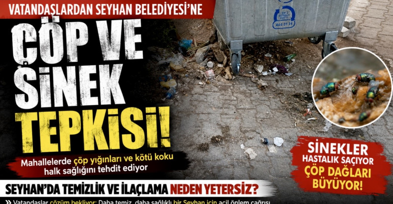 Vatandaşlardan Seyhan Belediyesi’ne Çöp ve Sinek Tepkisi…!
