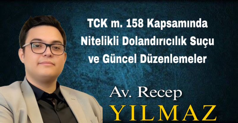 TCK m. 158 Kapsamında Nitelikli Dolandırıcılık Suçu ve Güncel Düzenlemeler