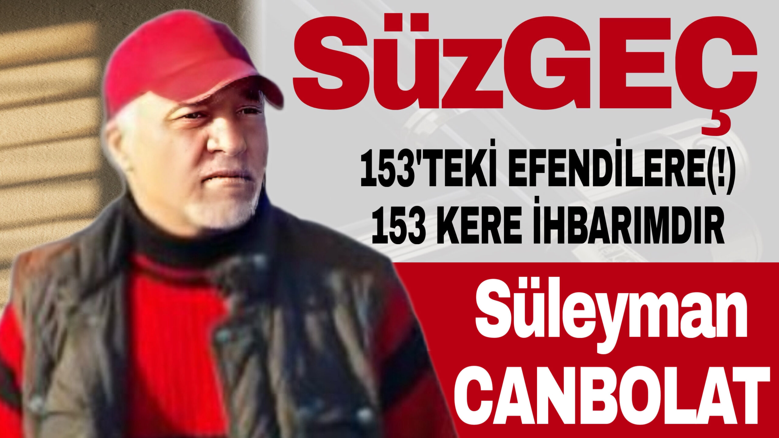 153’TEKİ EFENDİLERE(!) 153 KERE İHBARIMDIR