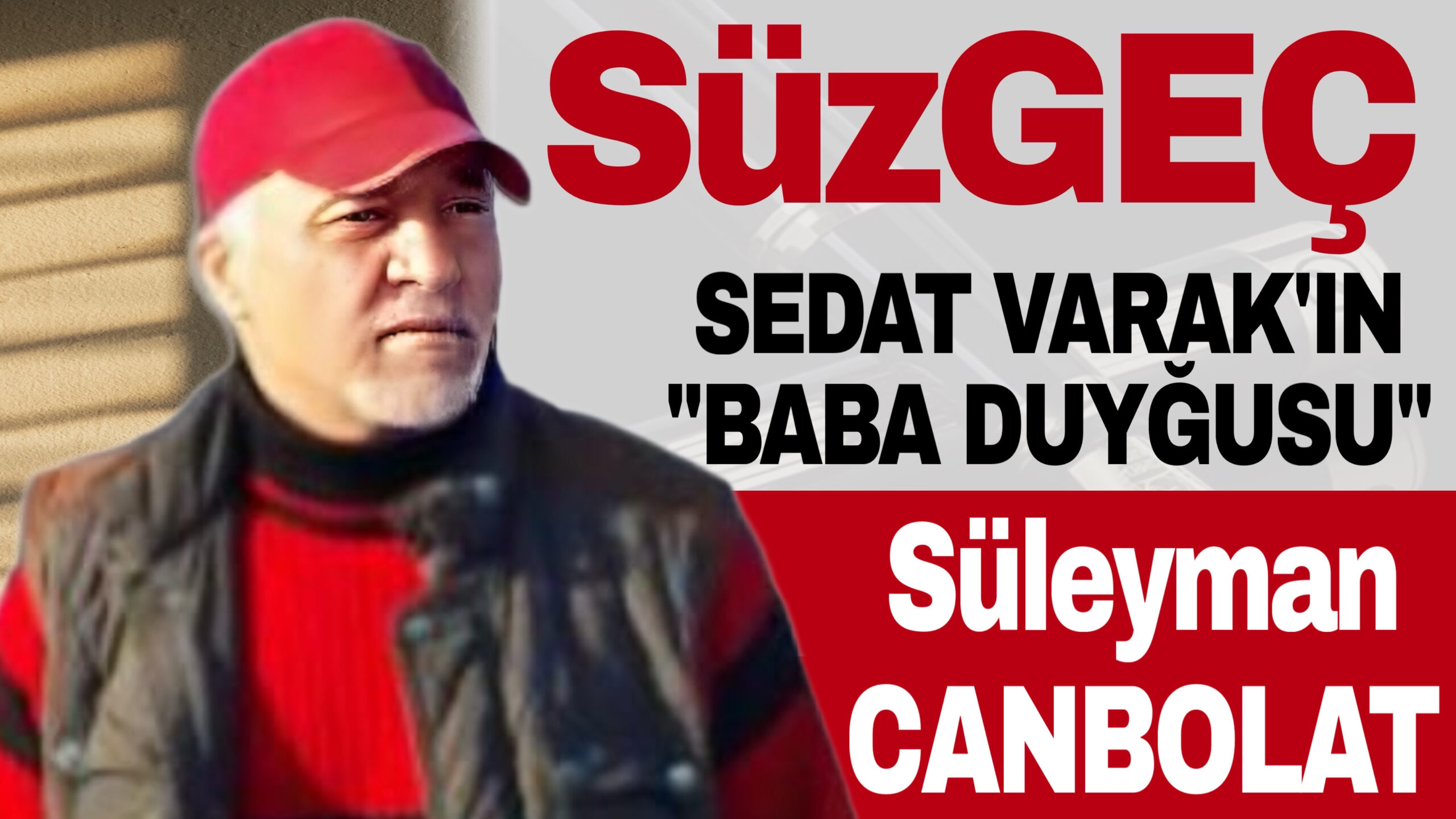 SEDAT VARAK’IN “BABA DUYĞUSU”