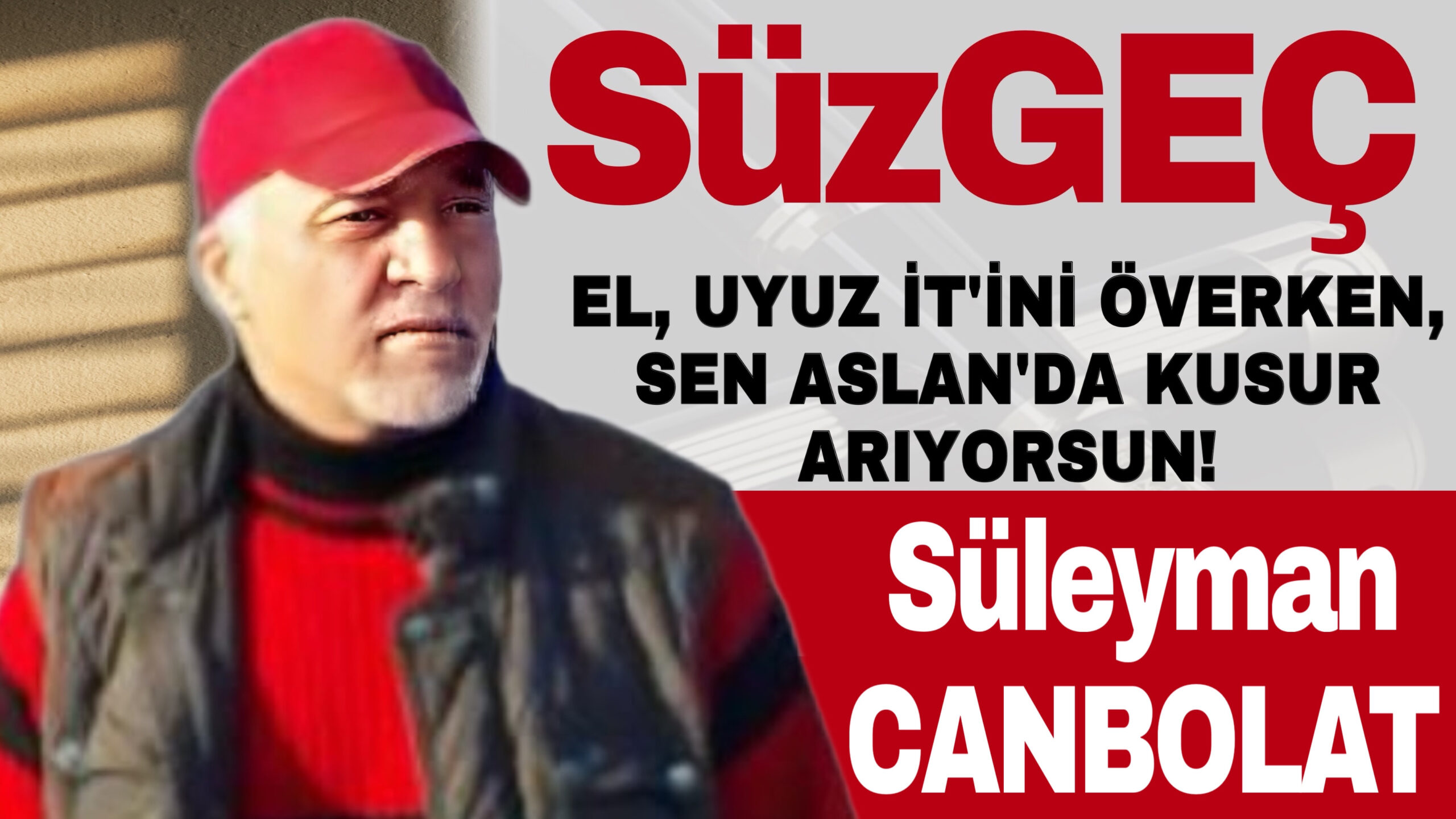 EL, UYUZ İT’İNİ ÖVERKEN, SEN ASLAN’DA KUSUR ARIYORSUN