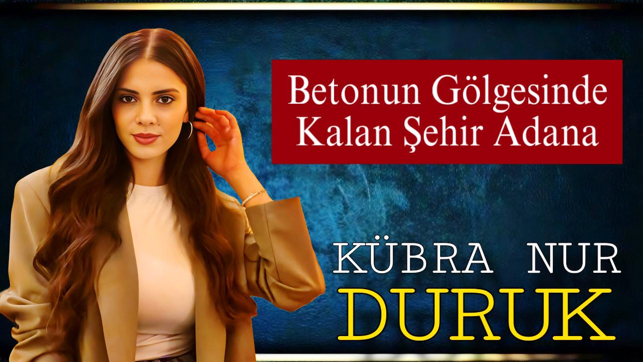 Betonun Gölgesinde Kalan Şehir Adana