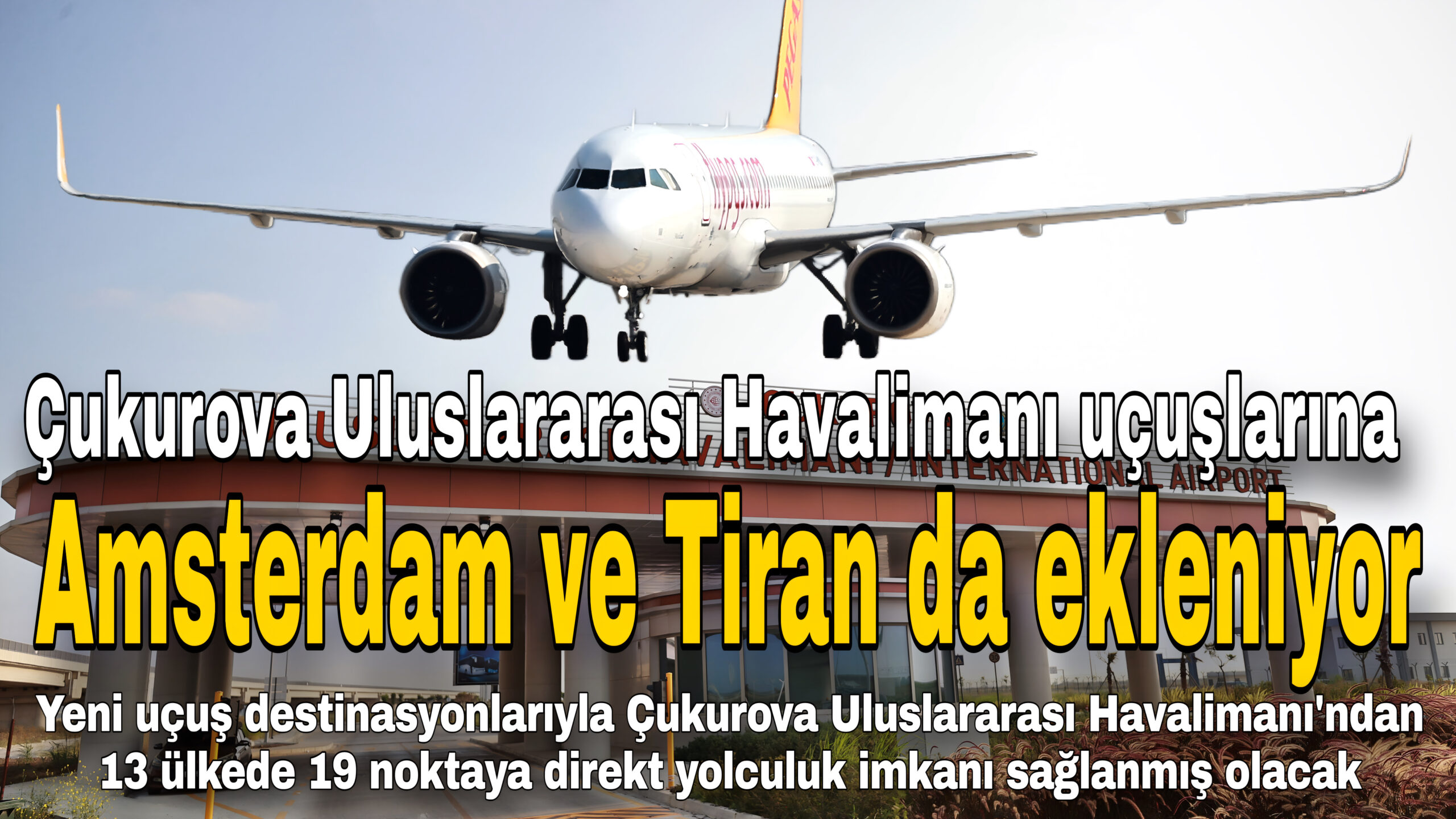 Çukurova Uluslararası Havalimanı uçuşlarına Amsterdam ve Tiran da ekleniyor