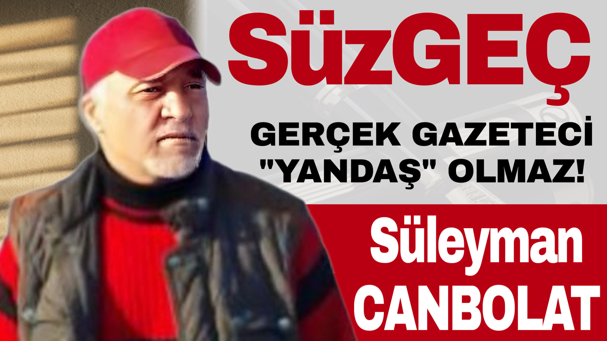 GERÇEK GAZETECİ “YANDAŞ” OLMAZ!