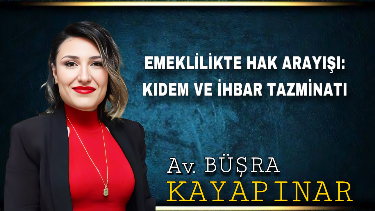 EMEKLİLİKTE HAK ARAYIŞI: KIDEM VE İHBAR TAZMİNATI
