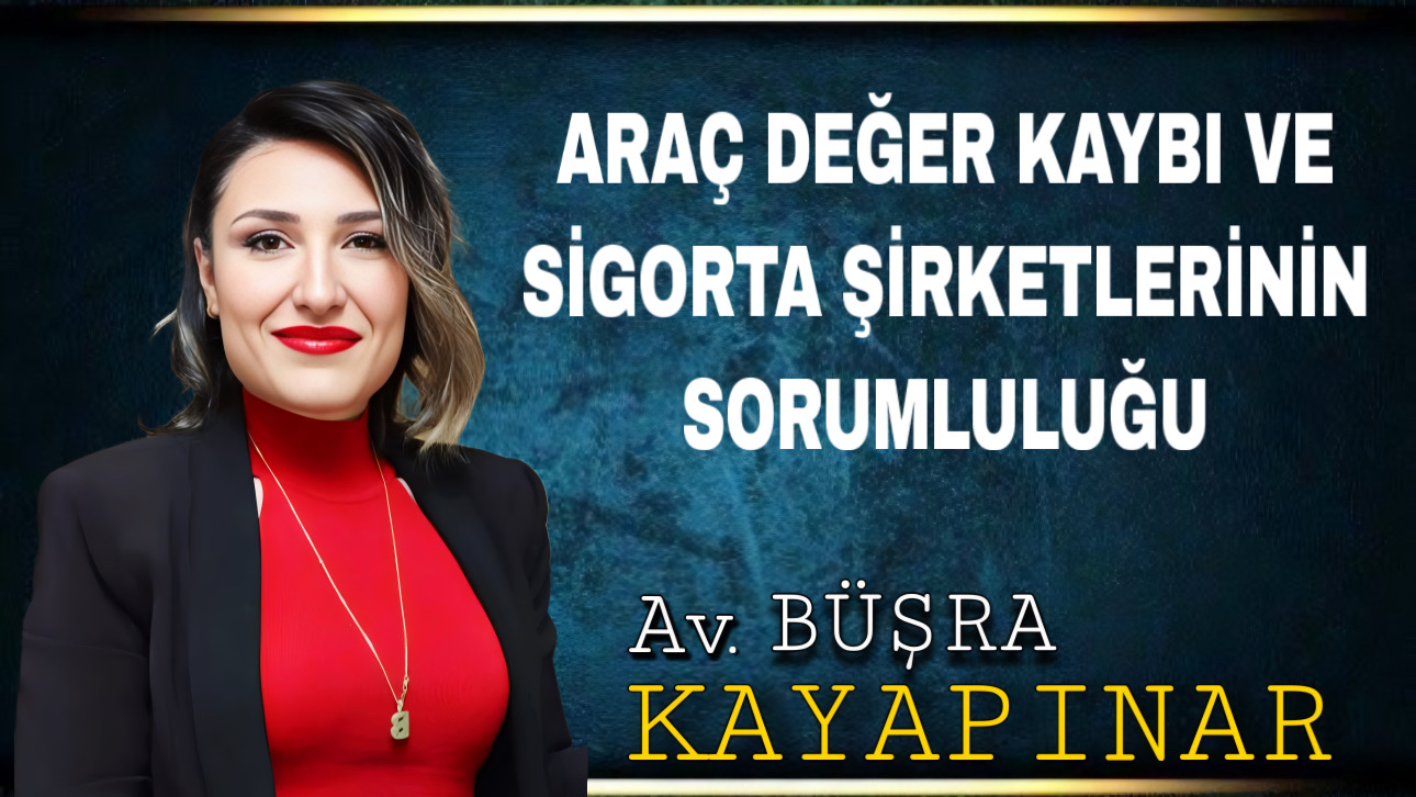 ARAÇ DEĞER KAYBI VE SİGORTA ŞİRKETLERİNİN SORUMLULUĞU