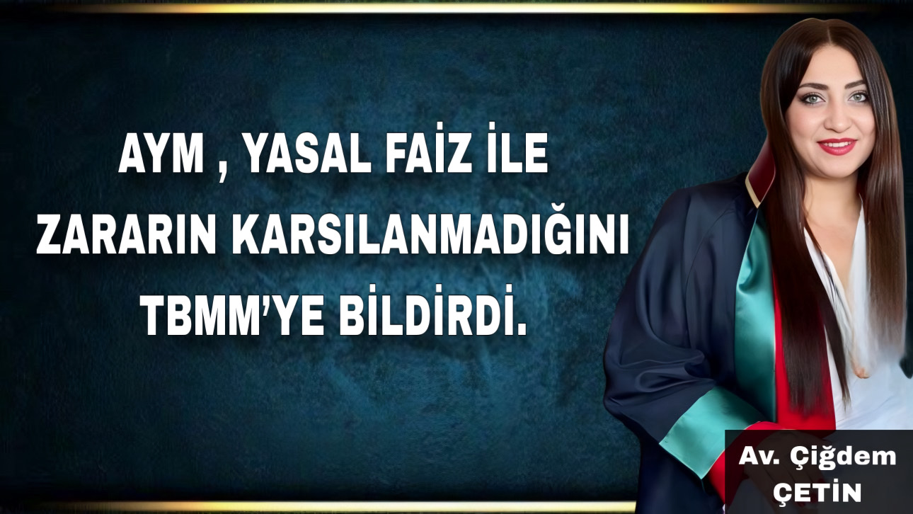 AYM , YASAL FAİZ İLE ZARARIN KARSILANMADIĞINI TBMM’YE BİLDİRDİ