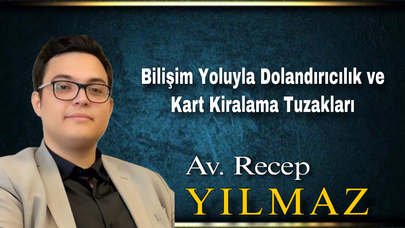 Bilişim Yoluyla Dolandırıcılık ve Kart Kiralama Tuzakları