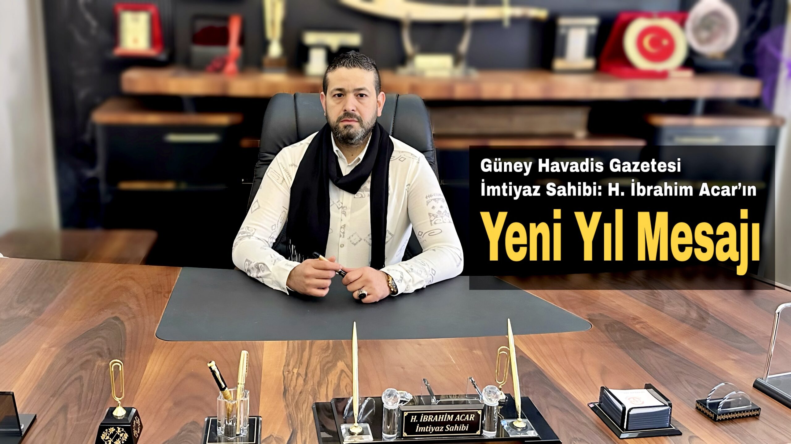 Güney Havadis Gazetesi İmtiyaz Sahibi H. İbrahim Acar’ın Yeni Yıl Mesajı