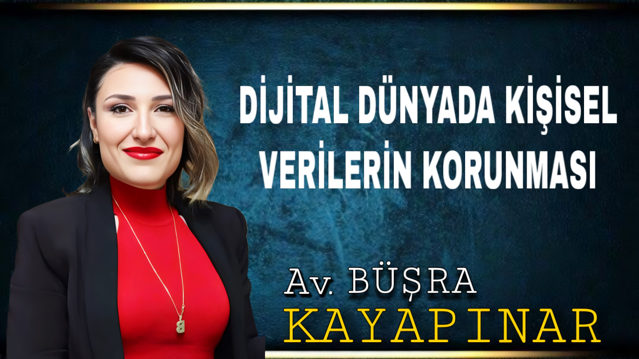 DİJİTAL DÜNYADA KİŞİSEL VERİLERİN KORUNMASI