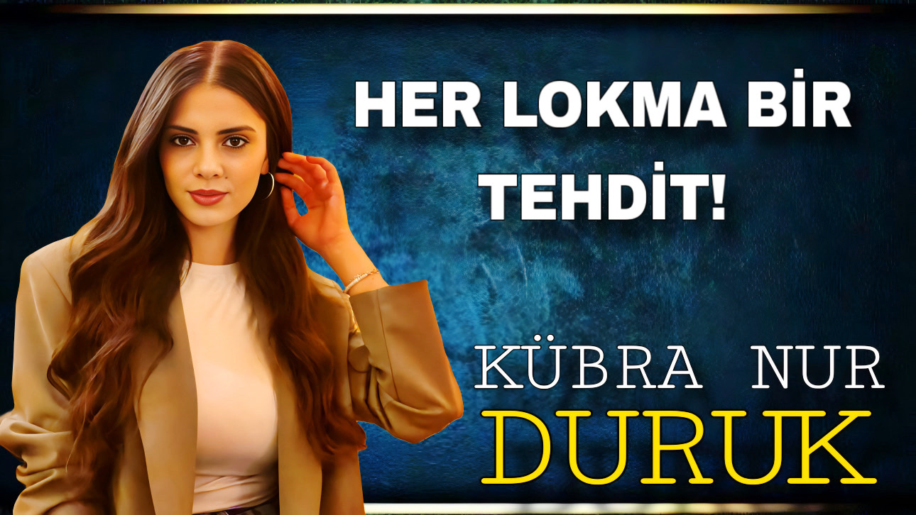 HER LOKMA BİR TEHDİT