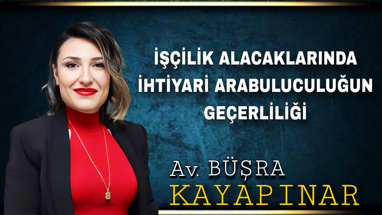 İŞÇİLİK ALACAKLARINDA İHTİYARİ ARABULUCULUĞUN GEÇERLİLİĞİ