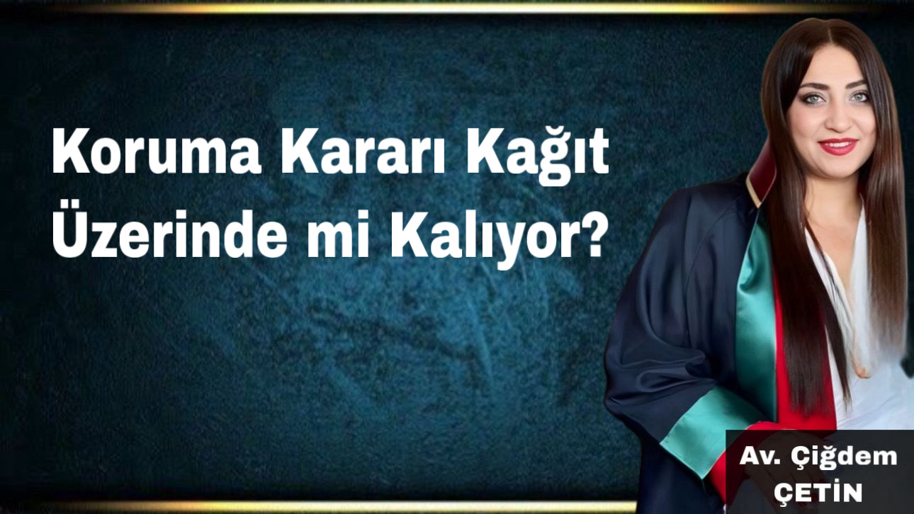 Koruma Kararı Kağıt Üzerinde mi Kalıyor?
