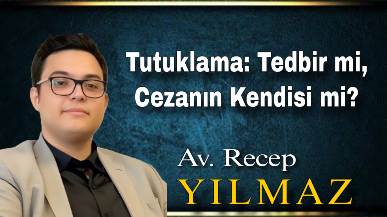 Tutuklama: Tedbir mi, Cezanın Kendisi mi?