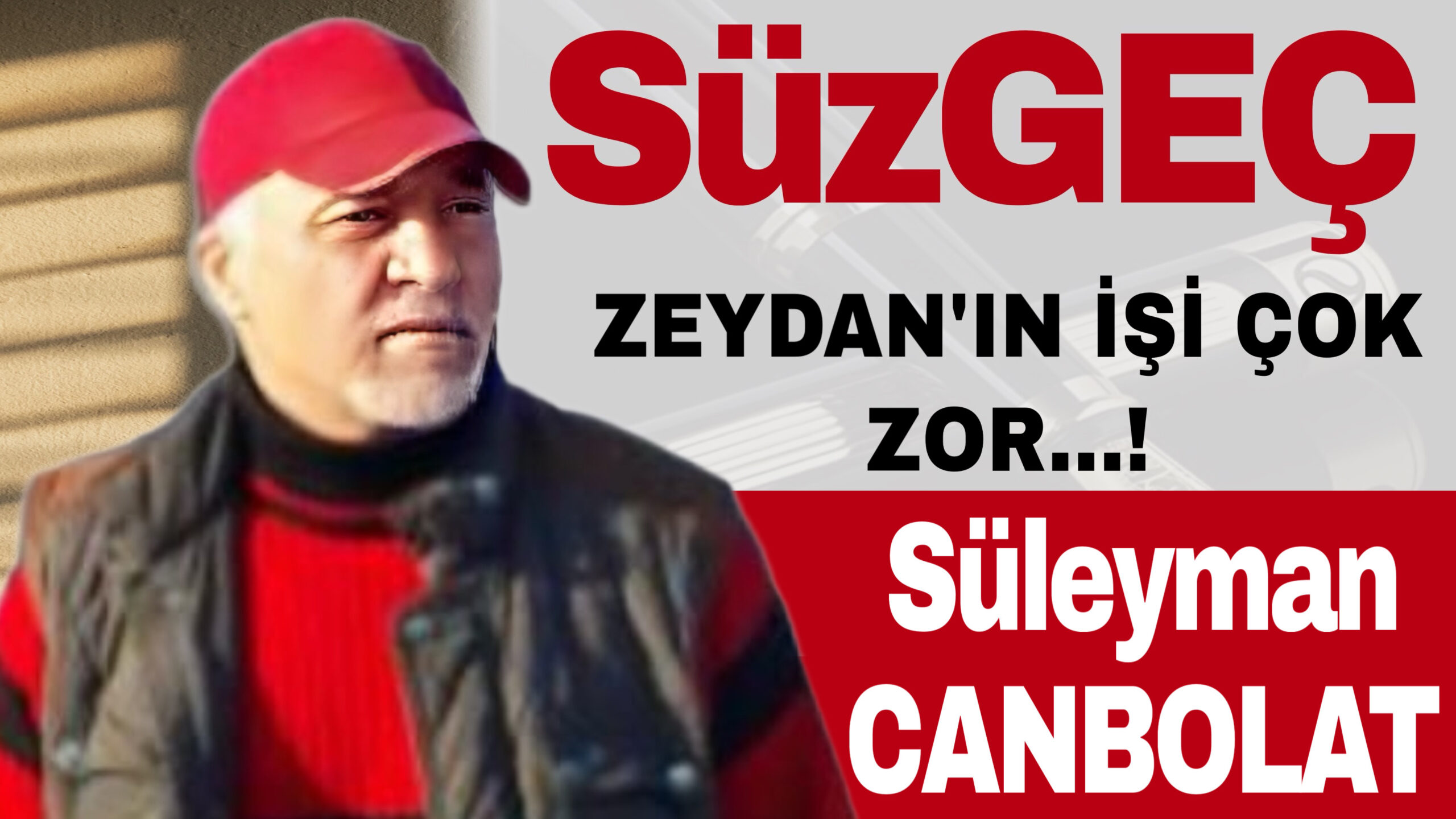 ZEYDAN’IN İŞİ ÇOK ZOR…!