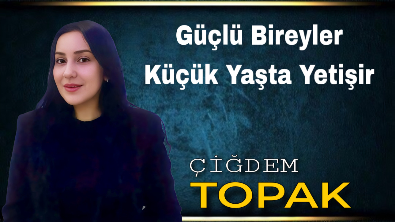 Güçlü Bireyler Küçük Yaşta Yetişir